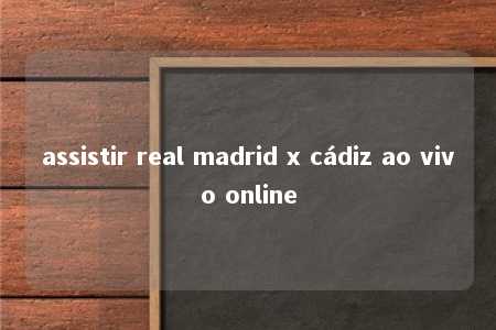 assistir real madrid x cádiz ao vivo online