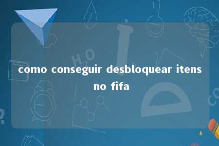 como conseguir desbloquear itens no fifa