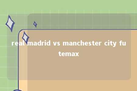 real madrid vs manchester city futemax