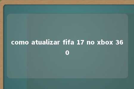 como atualizar fifa 17 no xbox 360