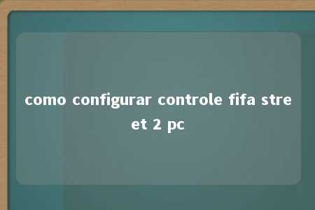 como configurar controle fifa street 2 pc