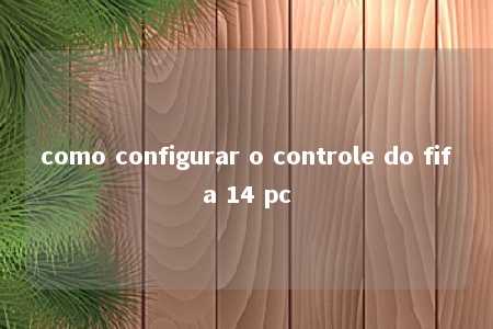 como configurar o controle do fifa 14 pc