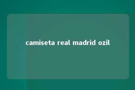 camiseta real madrid ozil