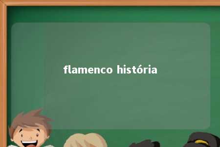 flamenco história