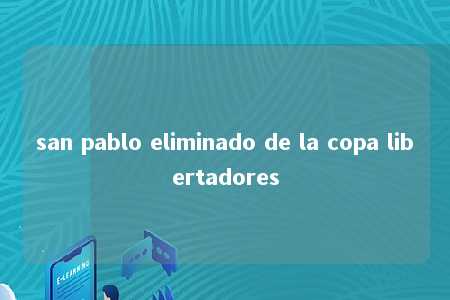 san pablo eliminado de la copa libertadores