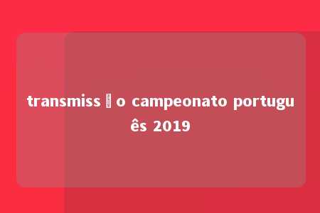 transmissão campeonato português 2019