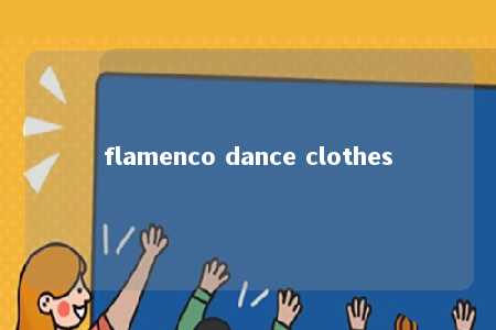 flamenco dance clothes