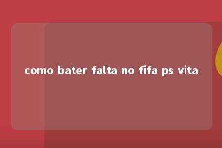 como bater falta no fifa ps vita