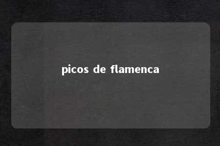 picos de flamenca