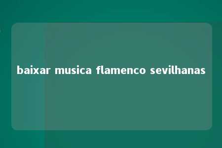 baixar musica flamenco sevilhanas