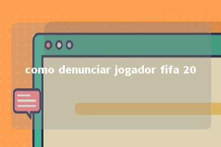 como denunciar jogador fifa 20