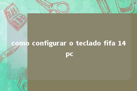 como configurar o teclado fifa 14 pc