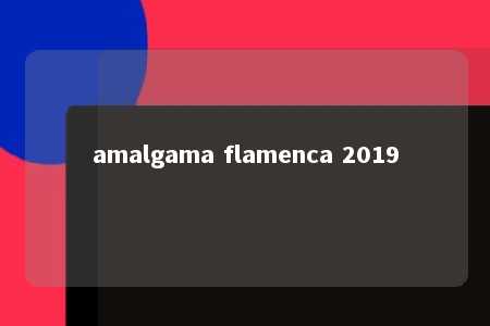 amalgama flamenca 2019