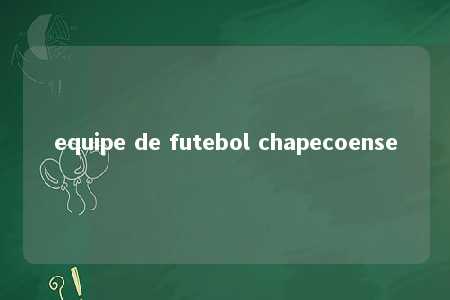 equipe de futebol chapecoense