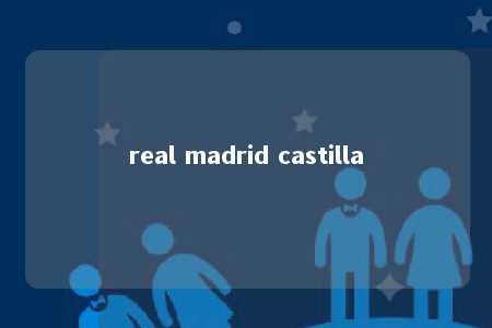 real madrid castilla