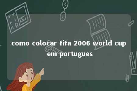 como colocar fifa 2006 world cup em portugues