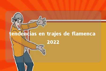 tendencias en trajes de flamenca 2022