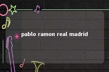 pablo ramon real madrid