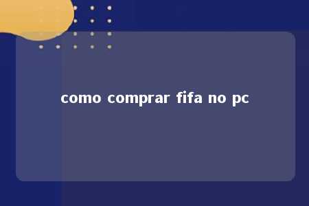 como comprar fifa no pc