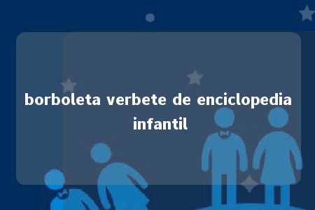 borboleta verbete de enciclopedia infantil