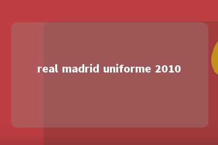 real madrid uniforme 2010