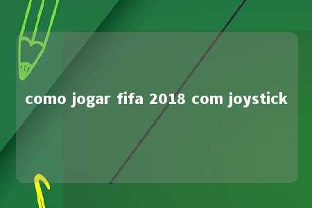 como jogar fifa 2018 com joystick