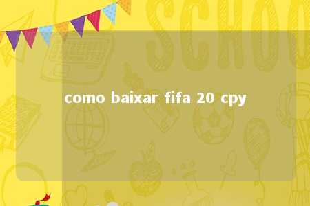 como baixar fifa 20 cpy