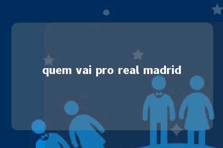 quem vai pro real madrid