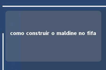 como construir o maldine no fifa