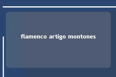 flamenco artigo montones