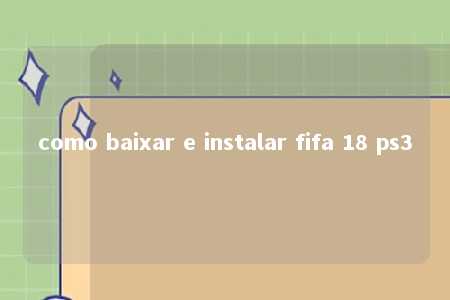 como baixar e instalar fifa 18 ps3