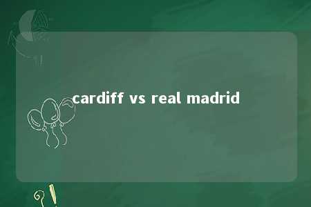 cardiff vs real madrid