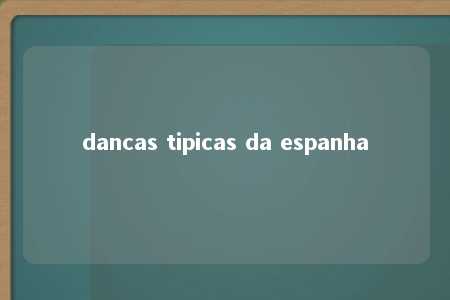 dancas tipicas da espanha