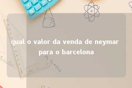 qual o valor da venda de neymar para o barcelona