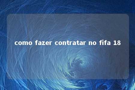 como fazer contratar no fifa 18