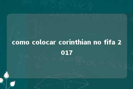 como colocar corinthian no fifa 2017