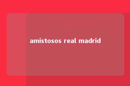 amistosos real madrid