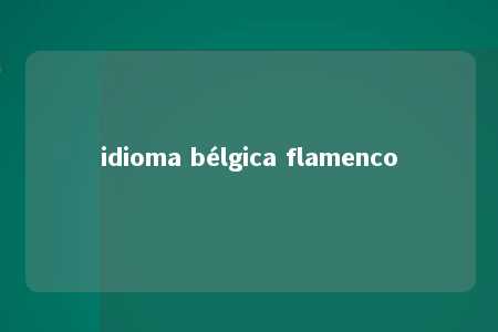 idioma bélgica flamenco