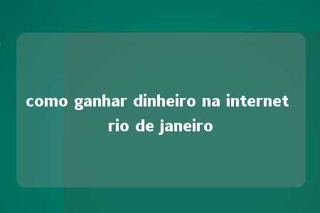 como ganhar dinheiro na internet rio de janeiro