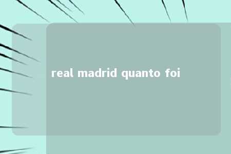 real madrid quanto foi