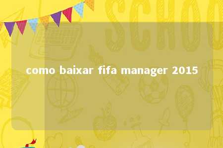 como baixar fifa manager 2015