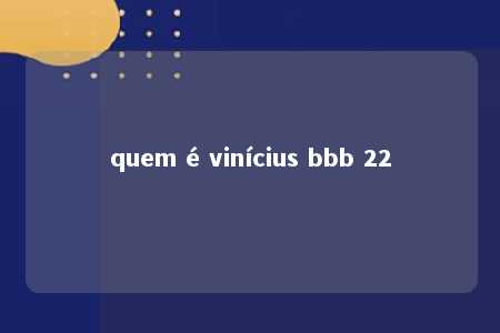 quem é vinícius bbb 22