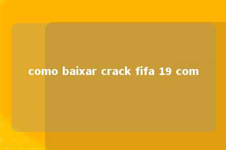 como baixar crack fifa 19 com