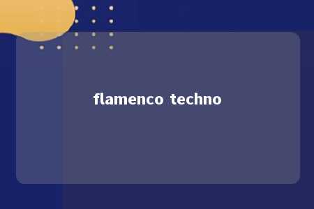 flamenco techno