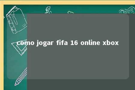 como jogar fifa 16 online xbox