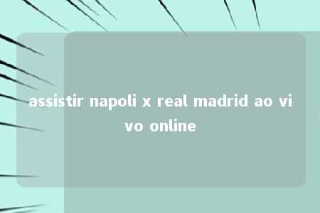 assistir napoli x real madrid ao vivo online