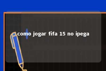 como jogar fifa 15 no ipega