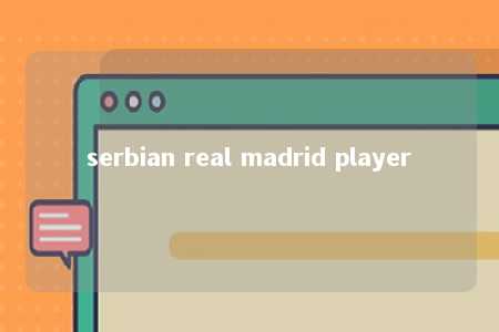 serbian real madrid player