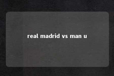 real madrid vs man u