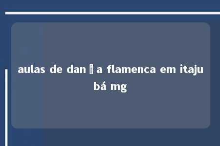 aulas de dança flamenca em itajubá mg